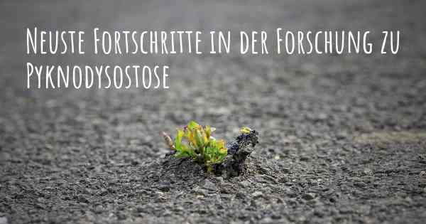 Neuste Fortschritte in der Forschung zu Pyknodysostose