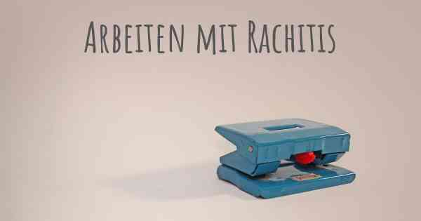 Arbeiten mit Rachitis