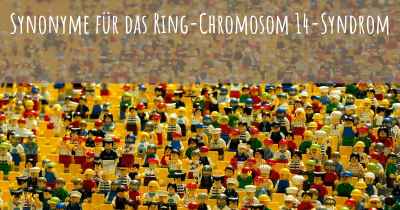 Synonyme für das Ring-Chromosom 14-Syndrom