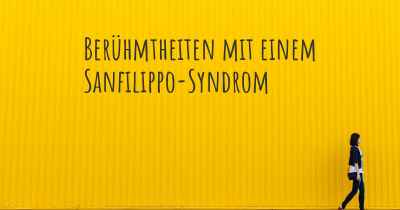Berühmtheiten mit einem Sanfilippo-Syndrom