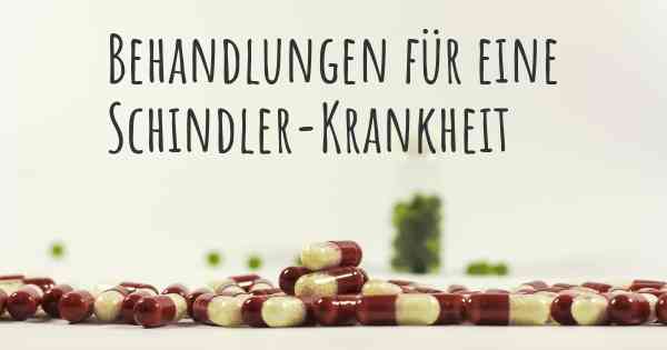 Behandlungen für eine Schindler-Krankheit