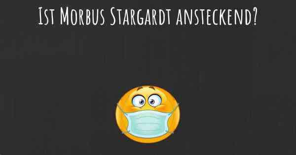 Ist Morbus Stargardt ansteckend?