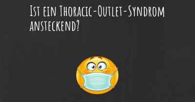 Ist ein Thoracic-Outlet-Syndrom ansteckend?
