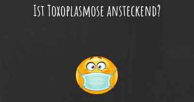 Ist Toxoplasmose ansteckend?
