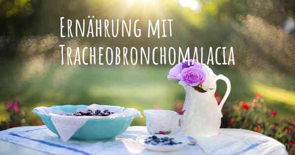 Ernährung mit Tracheobronchomalacia