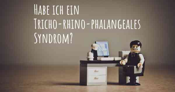 Habe ich ein Tricho-rhino-phalangeales Syndrom?
