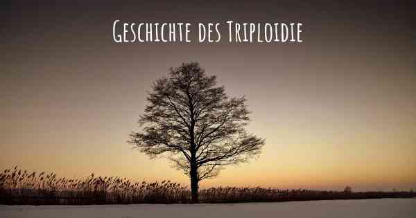 Geschichte des Triploidie