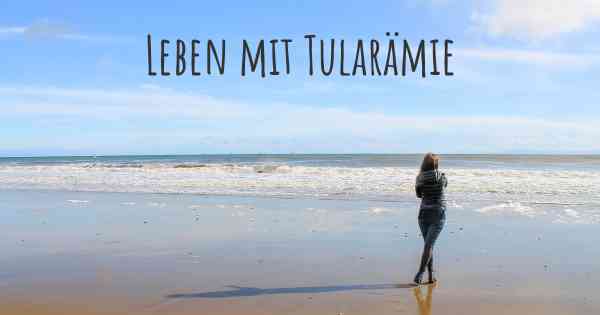 Leben mit Tularämie