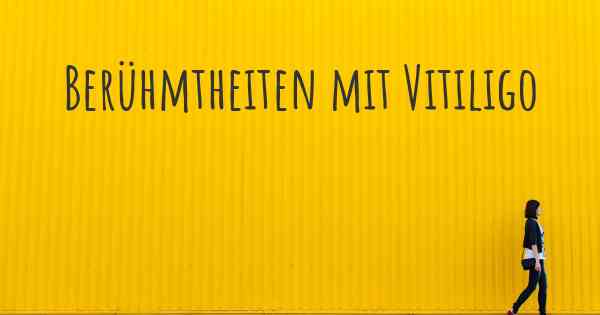 Berühmtheiten mit Vitiligo