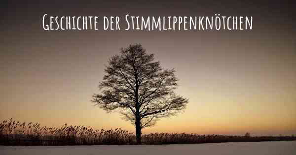 Geschichte der Stimmlippenknötchen