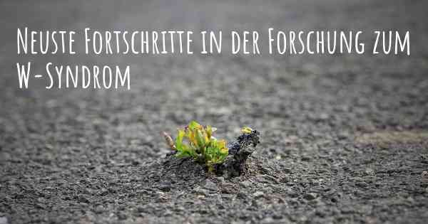 Neuste Fortschritte in der Forschung zum W-Syndrom
