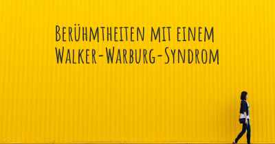 Berühmtheiten mit einem Walker-Warburg-Syndrom