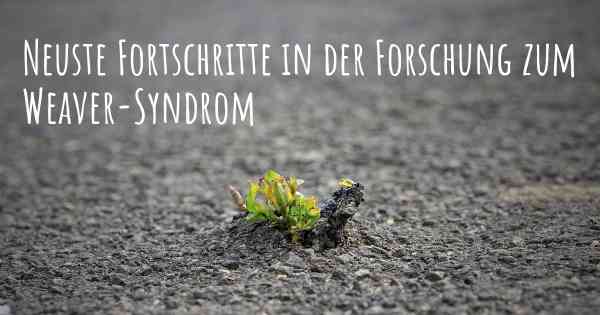 Neuste Fortschritte in der Forschung zum Weaver-Syndrom
