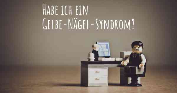 Habe ich ein Gelbe-Nägel-Syndrom?