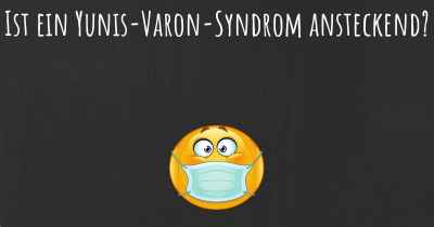 Ist ein Yunis-Varon-Syndrom ansteckend?