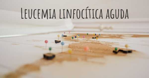 Leucemia linfocítica aguda