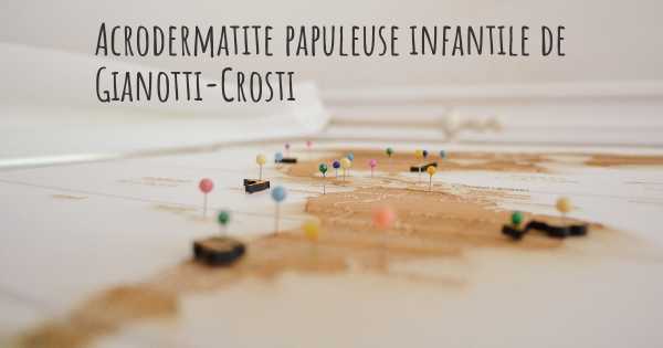 Acrodermatite papuleuse infantile de Gianotti-Crosti