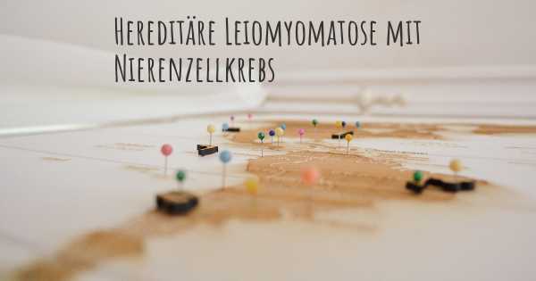 Hereditäre Leiomyomatose mit Nierenzellkrebs