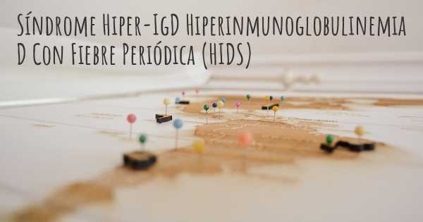 Síndrome Hiper-IgD Hiperinmunoglobulinemia D Con Fiebre Periódica (HIDS)