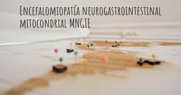 Encefalomiopatía neurogastrointestinal mitocondrial MNGIE