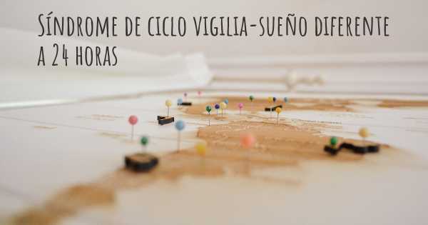 Síndrome de ciclo vigilia-sueño diferente a 24 horas