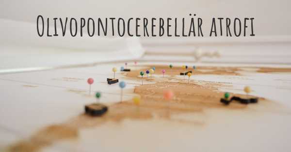 Olivopontocerebellär atrofi