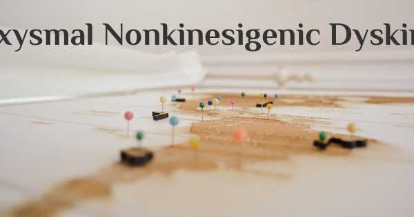 Paroxysmal Nonkinesigenic Dyskinesia