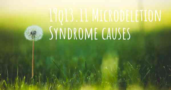 19q13.11 Microdeletion Syndrome causes