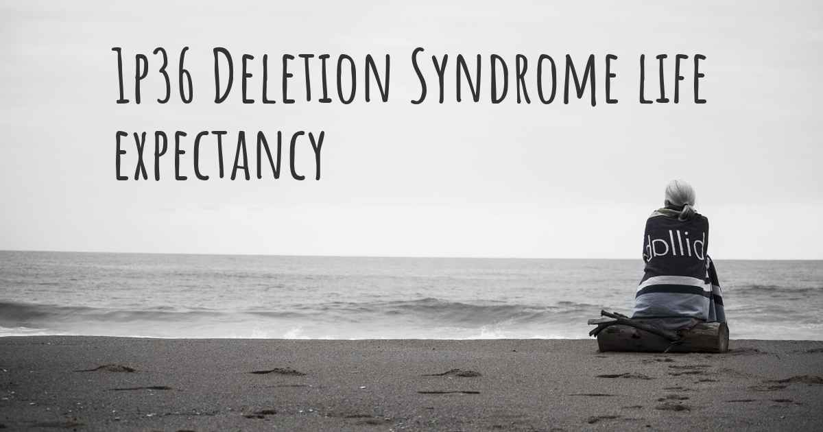 what-is-the-life-expectancy-of-someone-with-1p36-deletion-syndrome