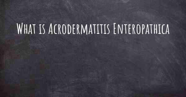 What is Acrodermatitis Enteropathica