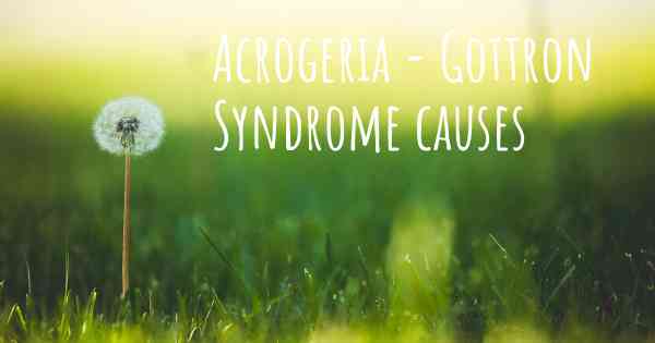 Acrogeria - Gottron Syndrome causes
