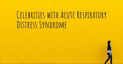 Celebrities with Acute Respiratory Distress Syndrome
