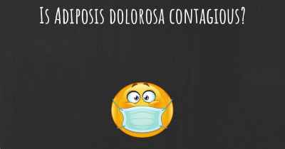 Is Adiposis dolorosa contagious?