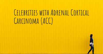 Celebrities with Adrenal Cortical Carcinoma (ACC)