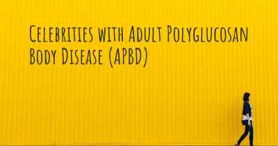 Celebrities with Adult Polyglucosan Body Disease (APBD)