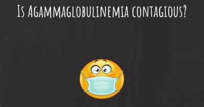 Is Agammaglobulinemia contagious?