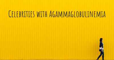 Celebrities with Agammaglobulinemia