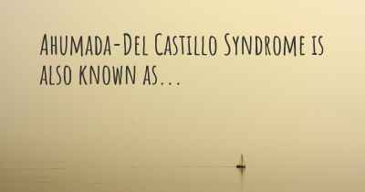 Ahumada-Del Castillo Syndrome is also known as...