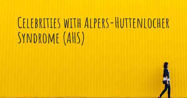 Celebrities with Alpers-Huttenlocher Syndrome (AHS)