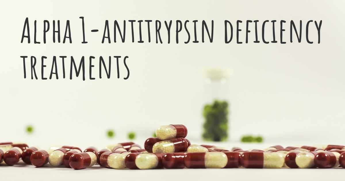 What are the best treatments for Alpha 1-antitrypsin deficiency?