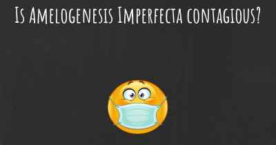 Is Amelogenesis Imperfecta contagious?