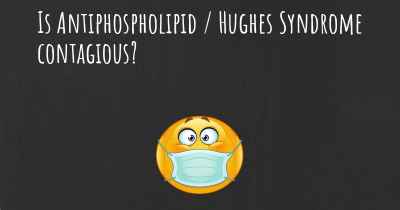 Is Antiphospholipid / Hughes Syndrome contagious?