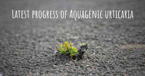 Latest progress of Aquagenic urticaria