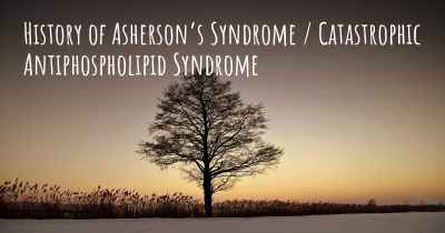 History of Asherson’s Syndrome / Catastrophic Antiphospholipid Syndrome