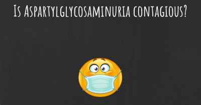 Is Aspartylglycosaminuria contagious?