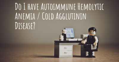Do I have Autoimmune Hemolytic Anemia / Cold Agglutinin Disease?