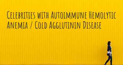 Celebrities with Autoimmune Hemolytic Anemia / Cold Agglutinin Disease