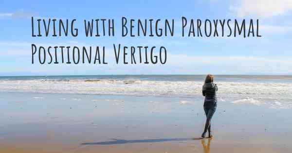 Living with Benign Paroxysmal Positional Vertigo