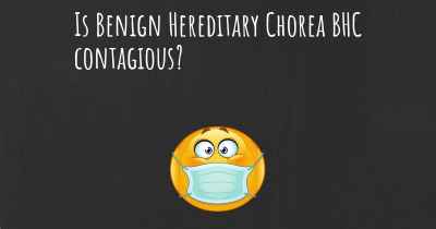 Is Benign Hereditary Chorea BHC contagious?