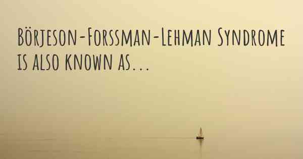 Börjeson-Forssman-Lehman Syndrome is also known as...